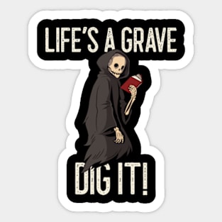 Life's a grave, dig it! A funny horror quote Sticker